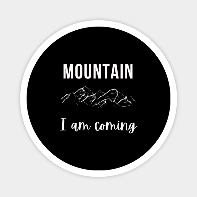 Mountain I am coming adventure outdoor design Magnet by emofix